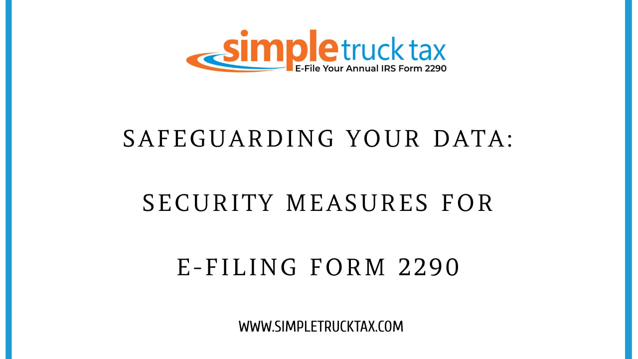 Safeguarding Your Data: Security Measures for E-Filing Form 2290